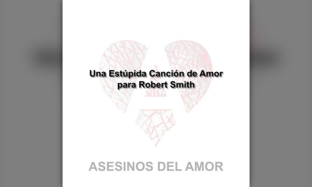 Asesinos del Amor le dedican «Una estúpida canción de amor» a Robert Smith