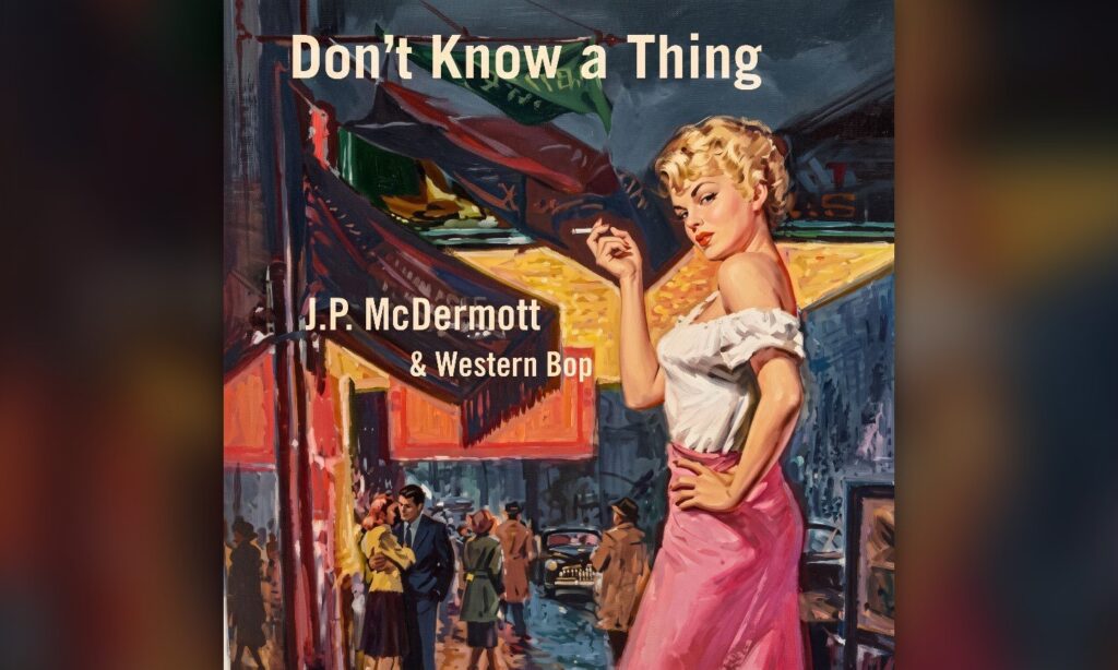 J.P. McDermott & Western Bop reinventan a Monte Warden en «Don’t Know a Thing»