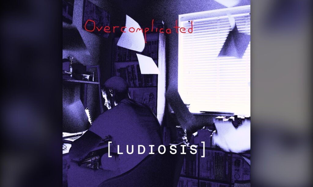 LUDIOSIS no se complica la vida con «Overcomplicated»