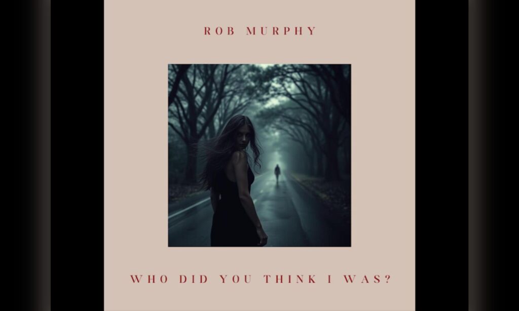 Rob Murphy publica «Who Did You Think I Was?», un riff de blues rock sobre la traición