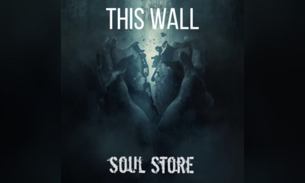 SOUL STORE se enfrentan a sus propios muros con «This Wall»