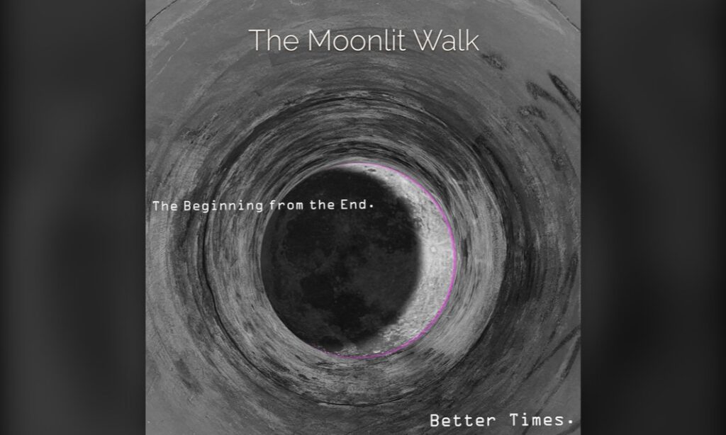 The Moonlit Walk empiezan por el final con «Better Times»